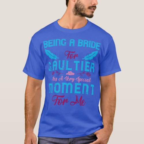 Being A Bride For Gaultier Was A Very Special Mome T_Shirt