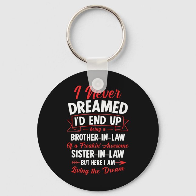 Being A Brother-in-law Of A Freakin' Awesome Siste Keychain (Front)