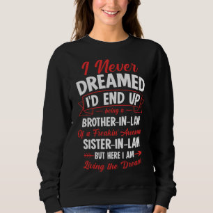 Being a Brother-in-law of a Freakin' Awesome Siste Sweatshirt