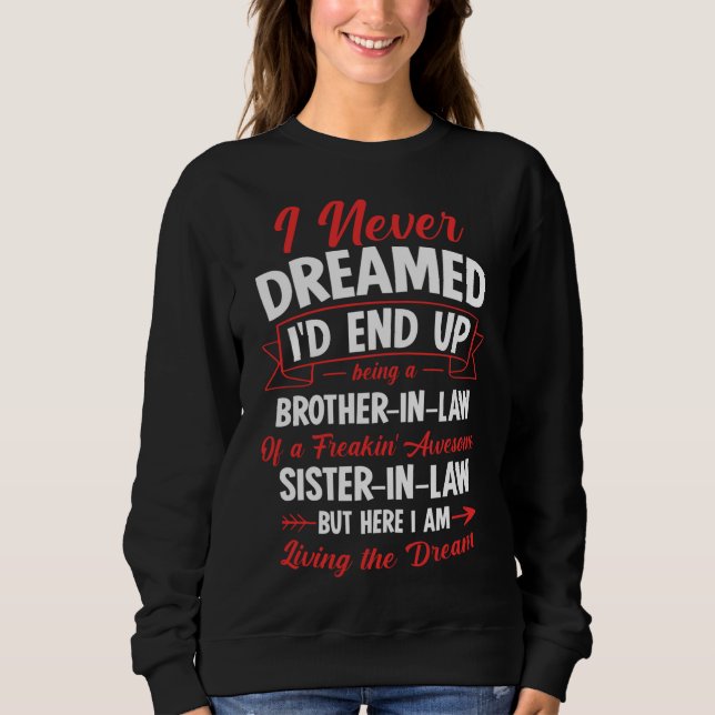 Being a Brother-in-law of a Freakin' Awesome Siste Sweatshirt (Front)