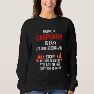 Being a Carpenter Is Easy Carpentry Humor Craftsm Sweatshirt