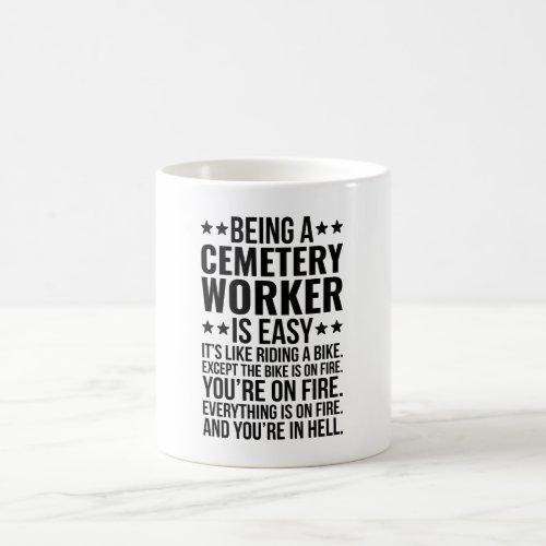 Being A Cemetery worker Is Easy Its Like Riding Coffee Mug