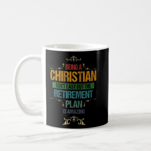 Being A Christian Isn T Easy But The Retirement Pl Coffee Mug