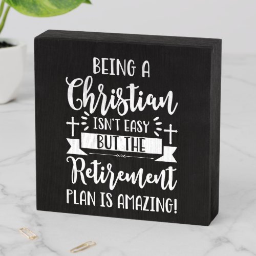 Being A Christian Isnt Easy Retirement Plan Funny Wooden Box Sign