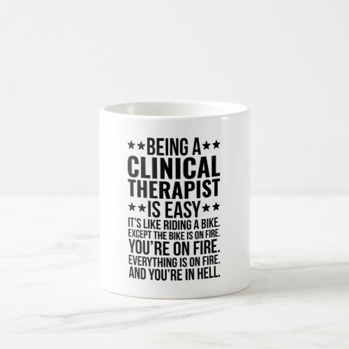Being A Clinical Therapist Is Easy Its Like Coffee Mug