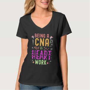 Being a CNA Is Heart Work Tees