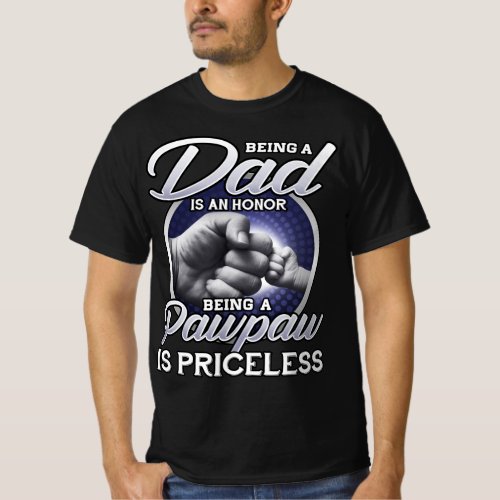 Being A Dad An Honor Being A Pawpaw Is Priceless T_Shirt