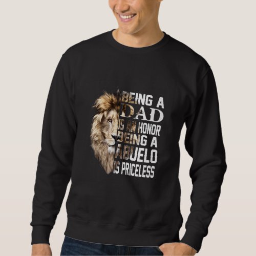 Being A Dad Is An Honor Abuelo Is Priceless  Fathe Sweatshirt
