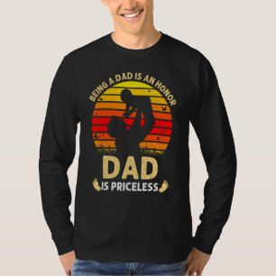 Being A Dad Is An Honor Being A Dad Is Priceless T-Shirt