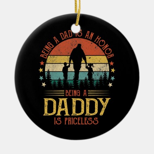 Being A Dad Is An Honor Being A Daddy Is Ceramic Ornament