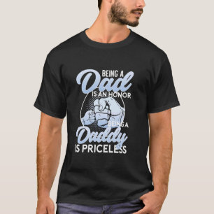 Being A Dad Is An Honor Being A Daddy Is Priceless T-Shirt