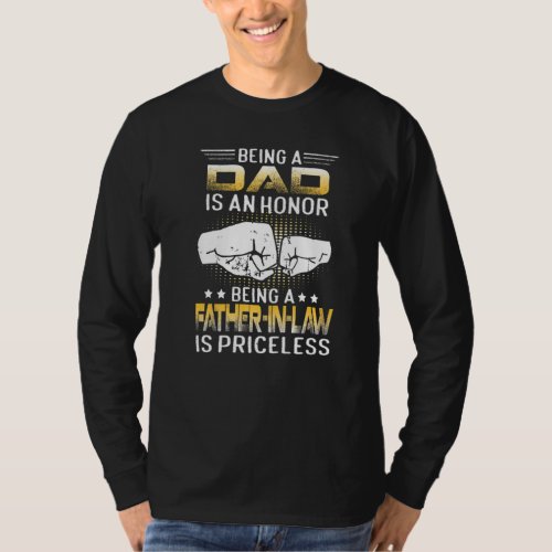 Being A Dad Is An Honor Being A Father In Law Is P T_Shirt
