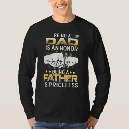 Being A Dad Is An Honor Being A Father Is Priceles T_Shirt