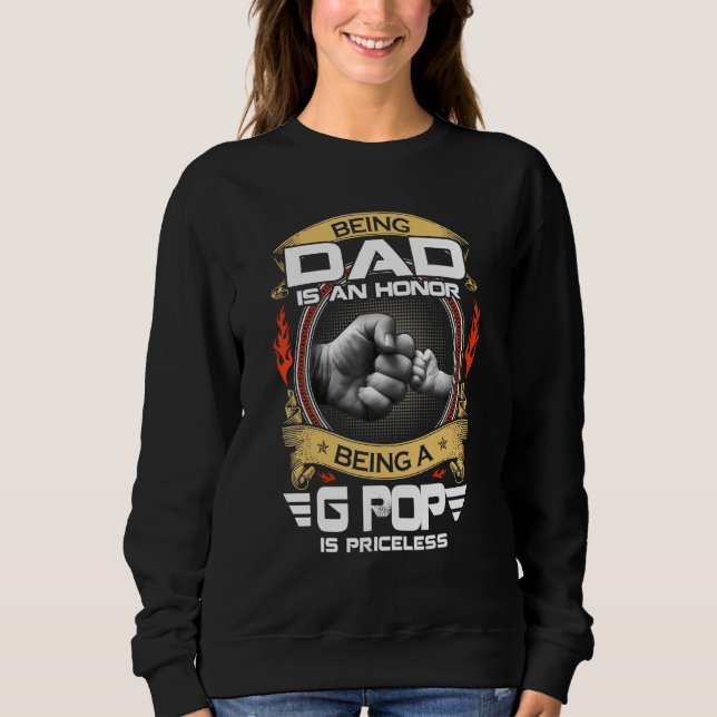 Being A Dad Is An Honor Being A G Pop Is Priceless Sweatshirt (Front)