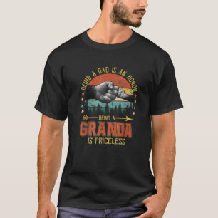 Being A Dad Is An Honor Being A Granda Is Priceles T-Shirt