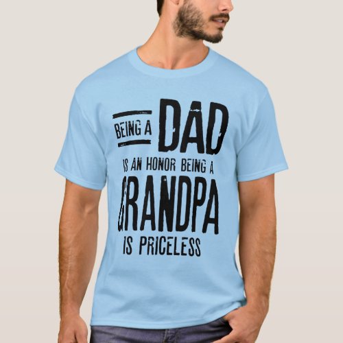 Being A Dad Is An Honor Being A Grandpa T_Shirt