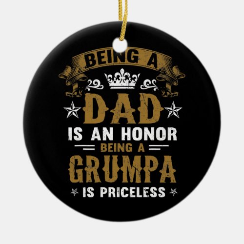 Being A Dad Is An Honor Being A Grumpa Is Ceramic Ornament