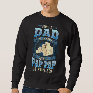 Being A Dad Is An Honor Being A Pap Pap Is Pricele Sweatshirt