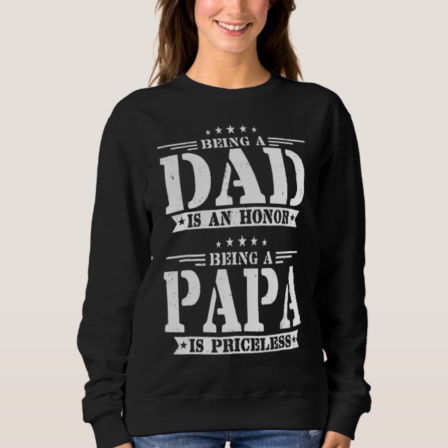 Being A Dad Is An Honor Being A Papa Is Priceless  Sweatshirt (Front)