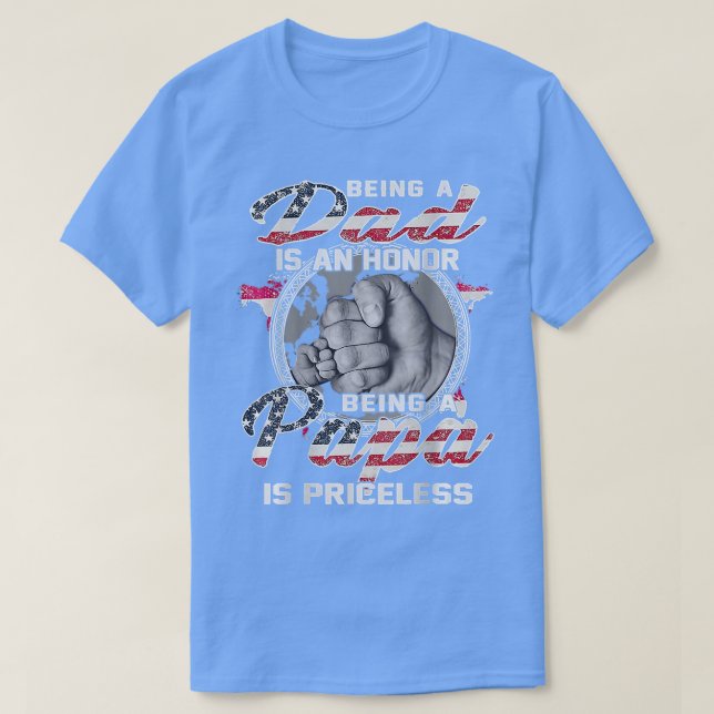 Being a dad is an honor being a papa is priceless  T-Shirt (Design Front)