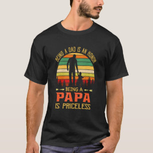 Being A Dad Is An Honor Being A Papa Is Priceless T-Shirt
