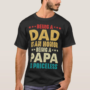 Being A Dad Is An Honor Being A Papa Is Priceless T-Shirt