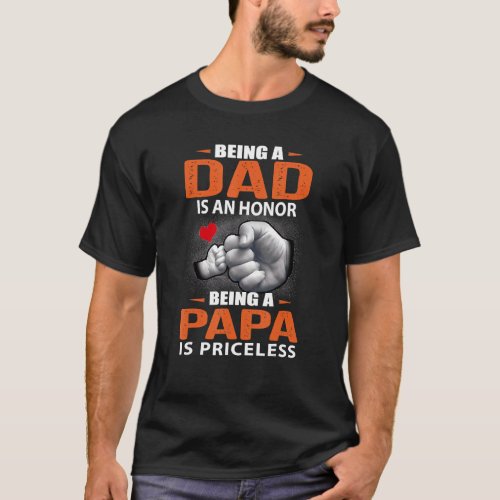 Being A Dad Is An Honor Being A Papa Is Priceless  T_Shirt