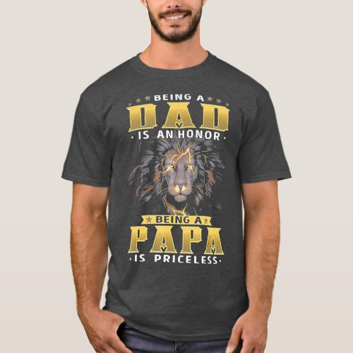 Being A DAD Is An HONOR Being A PAPA Is PRICELESS  T_Shirt