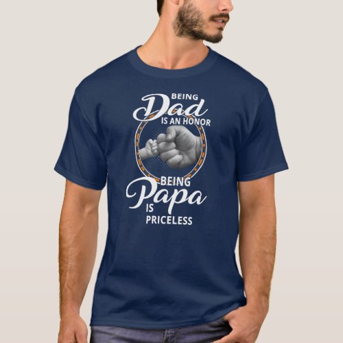 Being A Dad Is An Honor Being A Papa Is Priceless T_Shirt