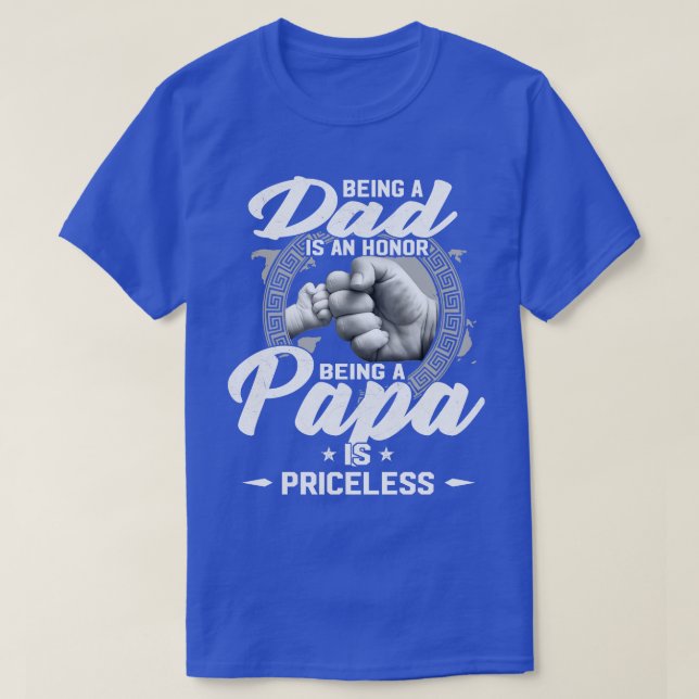 Being A Dad Is An Honor Being A Papa Is Priceless  T-Shirt (Design Front)