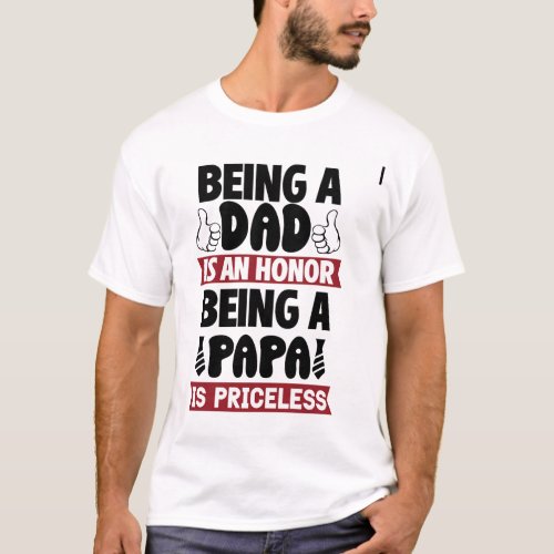 Being a dad is an honor being a papa is priceless T_Shirt