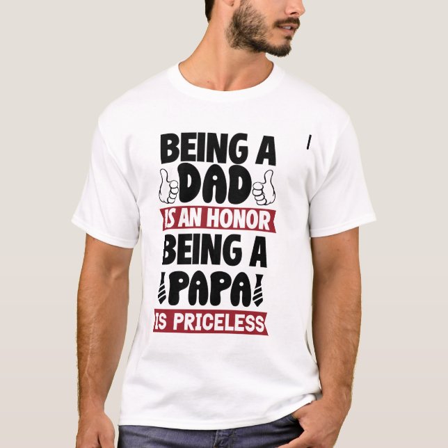 Being a dad is an honor being a papa is priceless T-Shirt (Front)