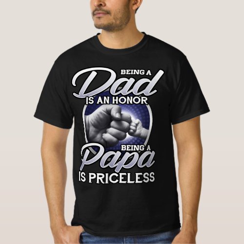 Being a Dad is an honor being a Papa is priceless T_Shirt