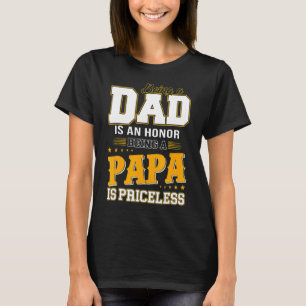 Being A Dad Is An Honor Being A Papa Is Priceless T-Shirt