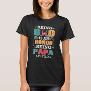 Being A Dad Is An Honor Being A Papa Is Priceless T-Shirt