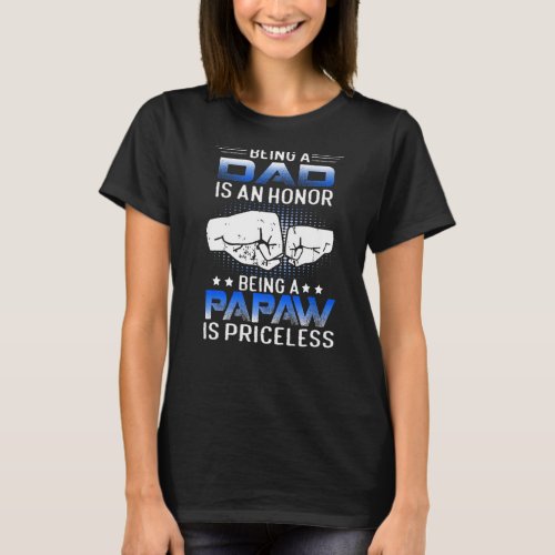 Being A Dad Is An Honor Being A Papaw Is Priceless T_Shirt