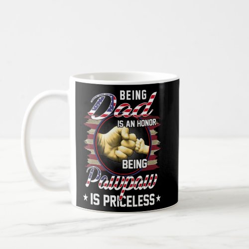 Being A DAD Is An HONOR Being A Pawpaw Is PRICELES Coffee Mug