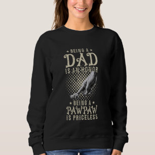 Being A Dad Is An Honor Being A Pawpaw Is Priceles Sweatshirt
