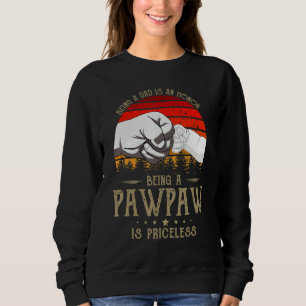Being A Dad Is An Honor Being A Pawpaw Is Priceles Sweatshirt