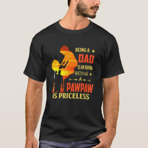 Being A Dad Is An Honor Being A Pawpaw Is Priceles T-Shirt