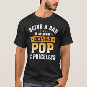 Being A Dad Is An Honor Being A Pop Is Priceless T-Shirt