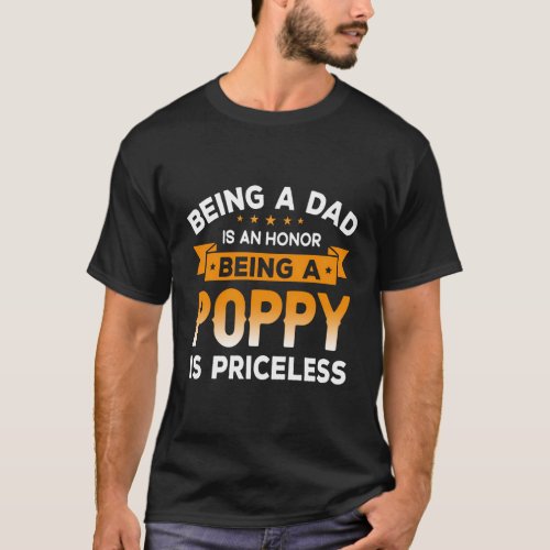 Being A Dad Is An Honor Being A Poppy Is Priceless T_Shirt