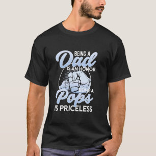 Being A Dad Is An Honor Being A Pops Is Priceless T-Shirt