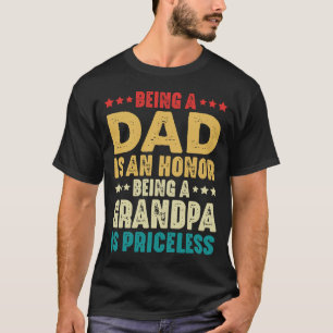 Being A Dad Is An Honor Being Grandpa Is Priceless T-Shirt