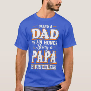 Being a Dad Is An Honor Being Papa is Priceless Fa T-Shirt