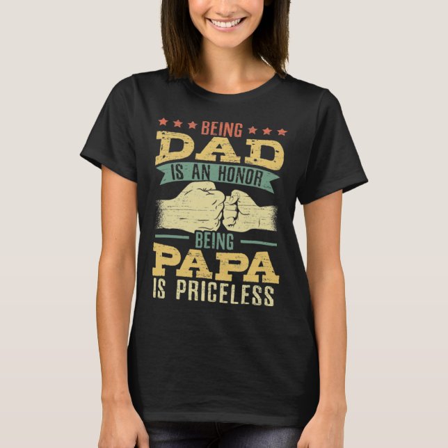Being a Dad Is An Honor Being Papa Is Priceless fo T-Shirt (Front)