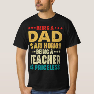 Being A Dad Is An Honor Being Teacher Is Priceless T-Shirt