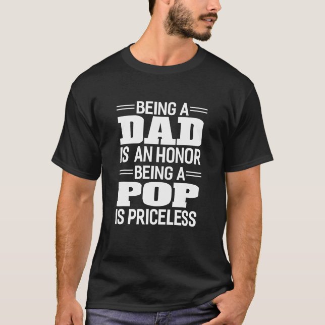 Being A Dad Is An Honor Pop Is Priceless T-Shirt (Front)