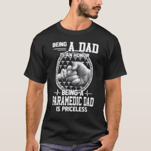 Being A Dad Is An Honor Priceless Paramedic Dad T-Shirt