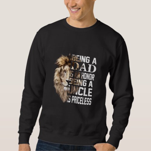 Being A Dad Is An Honor Uncle Priceless  Fathers D Sweatshirt